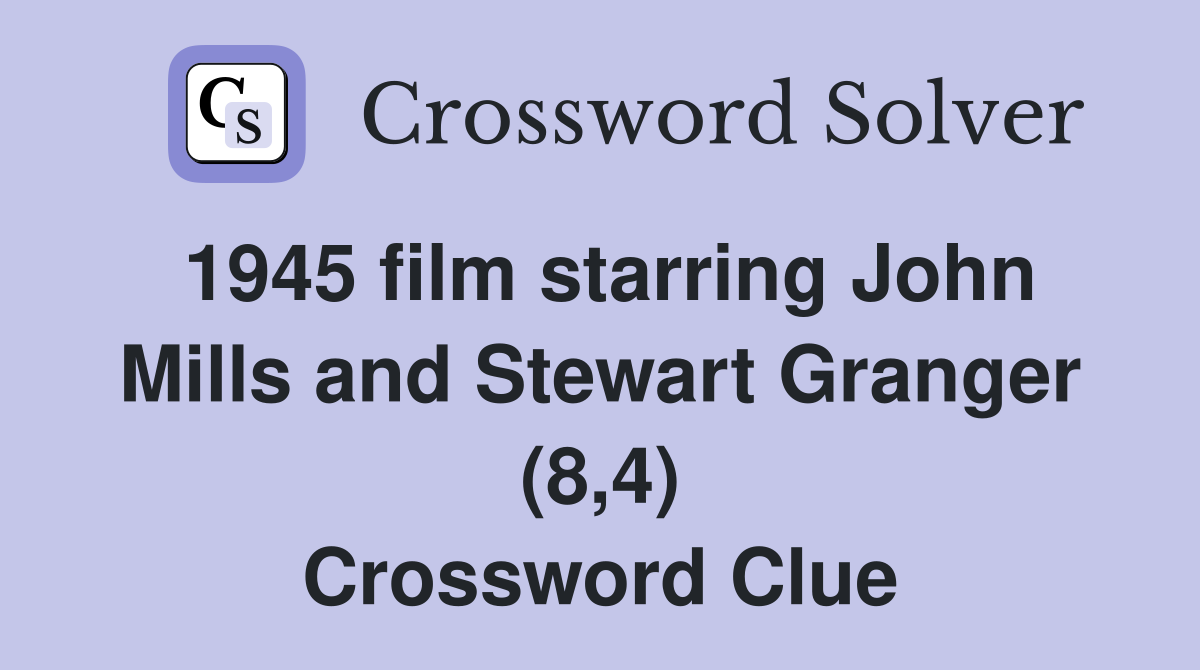1945 film starring John Mills and Stewart Granger (8,4) Crossword